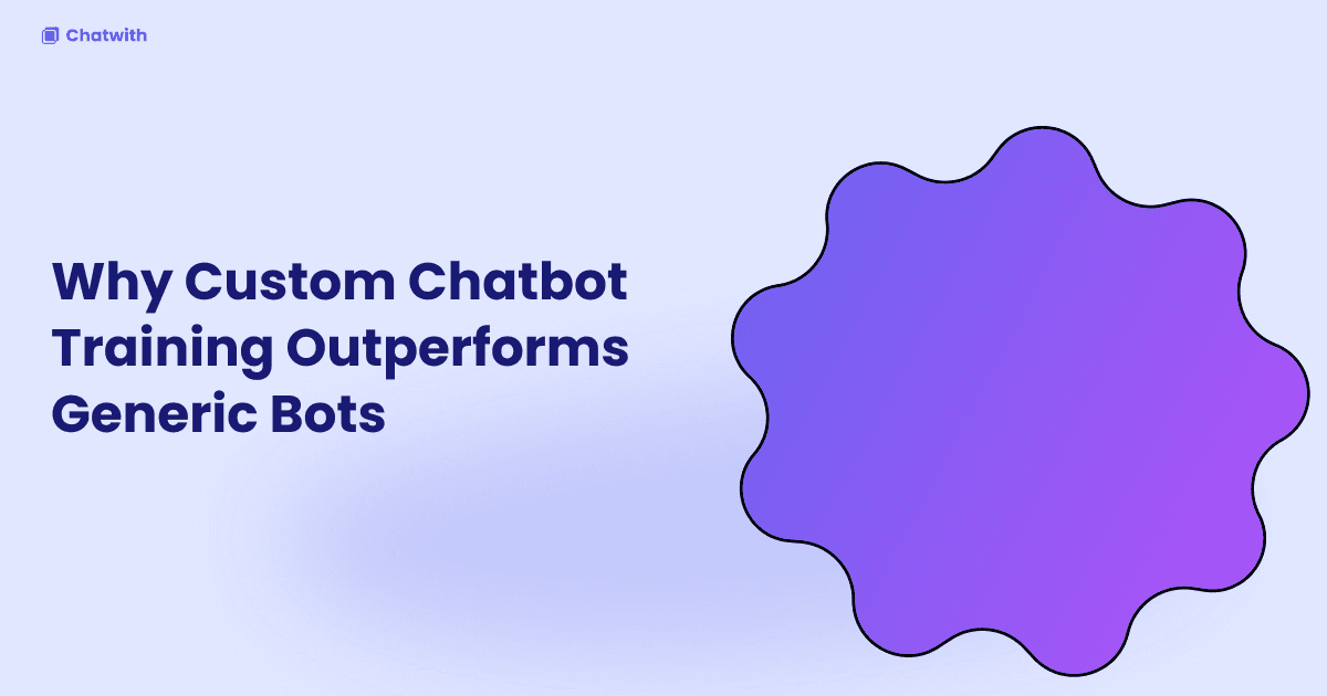 Why Custom Chatbot Training Outperforms Generic Bots
